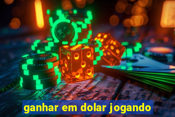 ganhar em dolar jogando